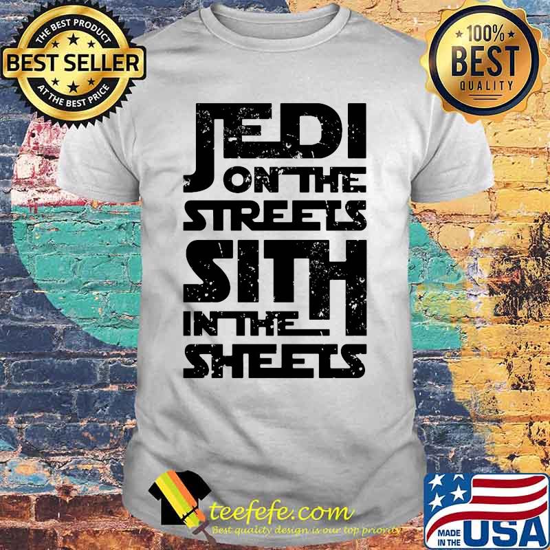 Jedi on the streets sith in the sheets shirt