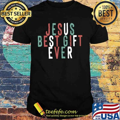 Jesus best gift ever shirt