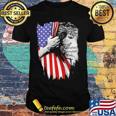 Jesus don't be afraid just have faith american flag independence day shirtt