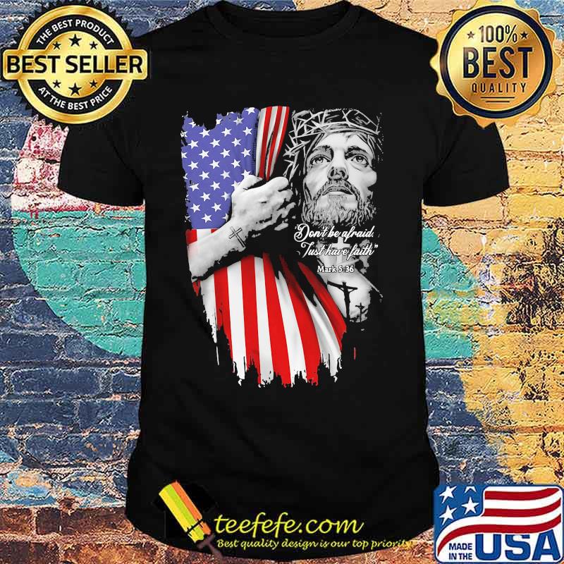 Jesus don't be afraid just have faith mask american flag independence day shirt Jesus don't be afraid just have faith mask american flag independence day shirt