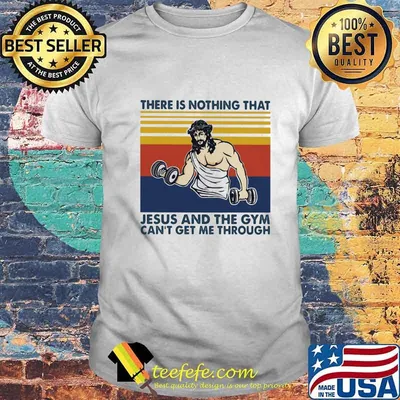 Jesus God There is nothing that Jesus and the Gym can't get me through Vintage retro shirt