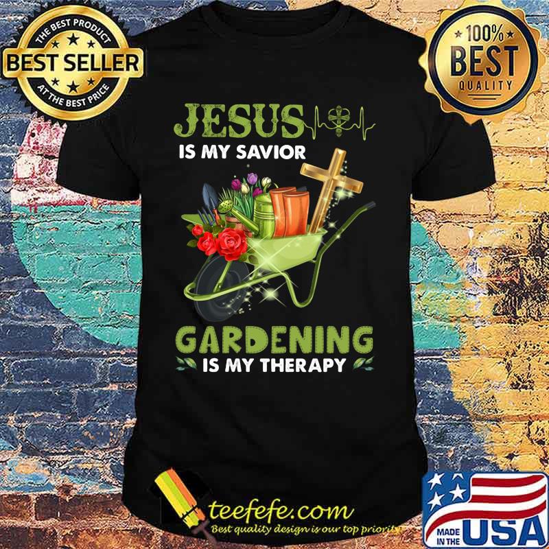 JESUS IS MY SAVIOR GARDENING IS MY THERAPY SHIRT