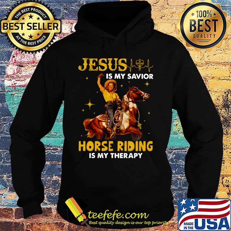 JESUS IS MY SAVIOR HORSE RIDING IS MY THERAPY LADY SHIRT Hoodie JESUS IS MY SAVIOR HORSE RIDING IS MY THERAPY LADY SHIRT Hoodie