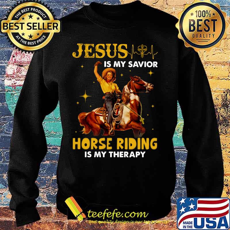 JESUS IS MY SAVIOR HORSE RIDING IS MY THERAPY LADY SHIRT Sweater JESUS IS MY SAVIOR HORSE RIDING IS MY THERAPY LADY SHIRT Sweater
