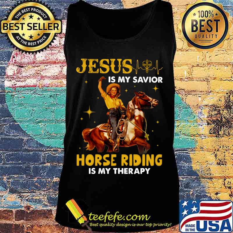 JESUS IS MY SAVIOR HORSE RIDING IS MY THERAPY LADY SHIRT Tank top JESUS IS MY SAVIOR HORSE RIDING IS MY THERAPY LADY SHIRT Tank top