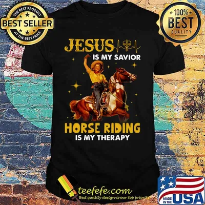 JESUS IS MY SAVIOR HORSE RIDING IS MY THERAPY LADY SHIRT