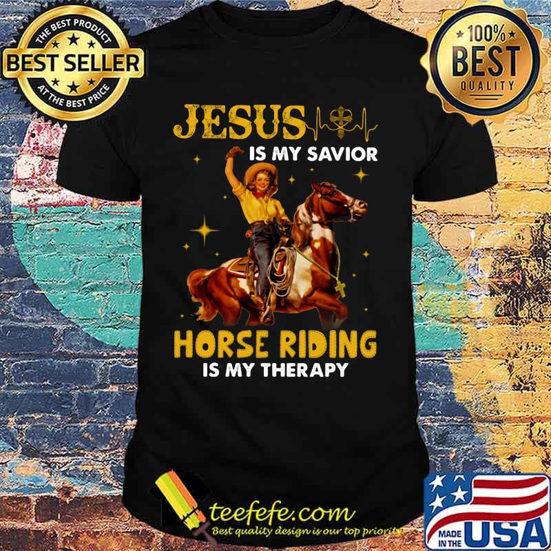 JESUS IS MY SAVIOR HORSE RIDING IS MY THERAPY LADY SHIRT