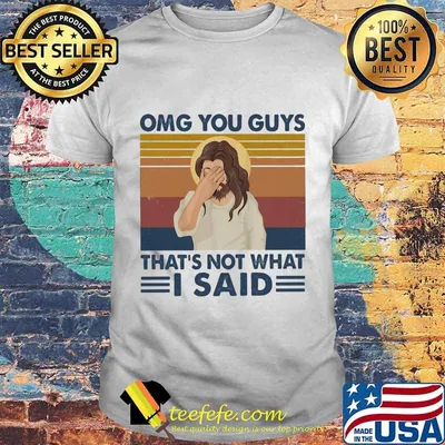 Jesus OMG you guys that's not what I said Vintage retro shirt