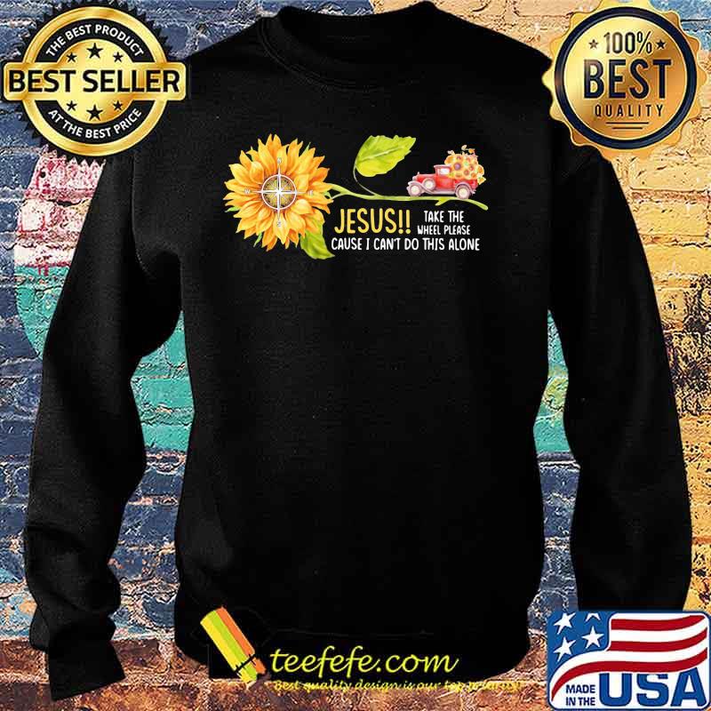Jesus Take the wheel please cause I can't do this alone Truck Sunflower s Sweater Jesus Take the wheel please cause I can't do this alone Truck Sunflower s Sweater