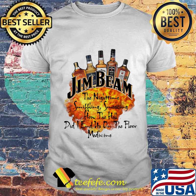 Jim beam the nighttime sniffling sneezing how the hell did i end un on the floor medicine shirt Jim beam the nighttime sniffling sneezing how the hell did i end un on the floor medicine shirt