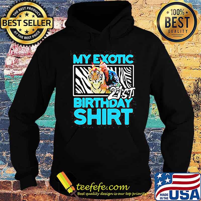 Joe exotic tiger king my exotic 21st birthday shirt s Hoodie Joe exotic tiger king my exotic 21st birthday shirt s Hoodie