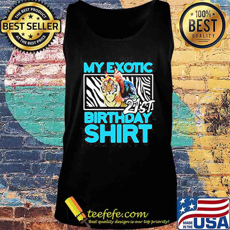 Joe exotic tiger king my exotic 21st birthday shirt s Tank top Joe exotic tiger king my exotic 21st birthday shirt s Tank top