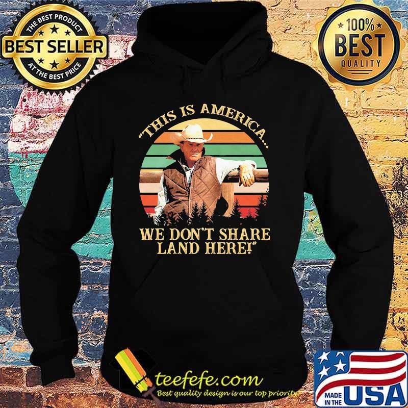 John dutton this is america we don't share land here vintage retro s Hoodie John dutton this is america we don't share land here vintage retro s Hoodie