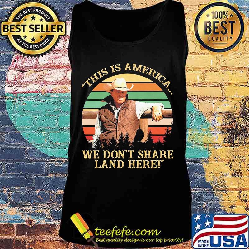 John dutton this is america we don't share land here vintage retro s Tank top John dutton this is america we don't share land here vintage retro s Tank top