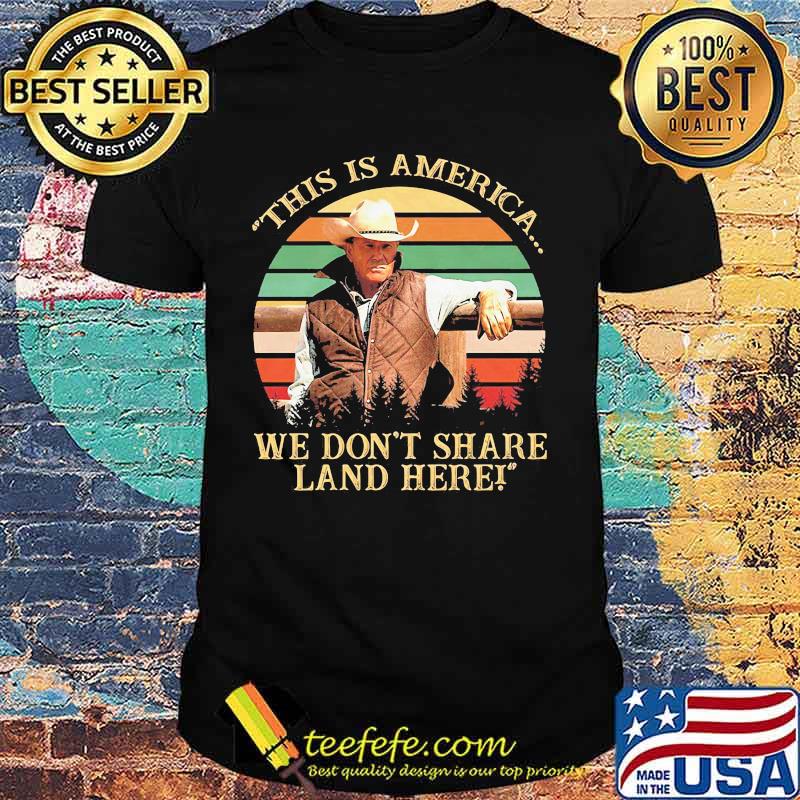 John dutton this is america we don't share land here vintage retro shirt