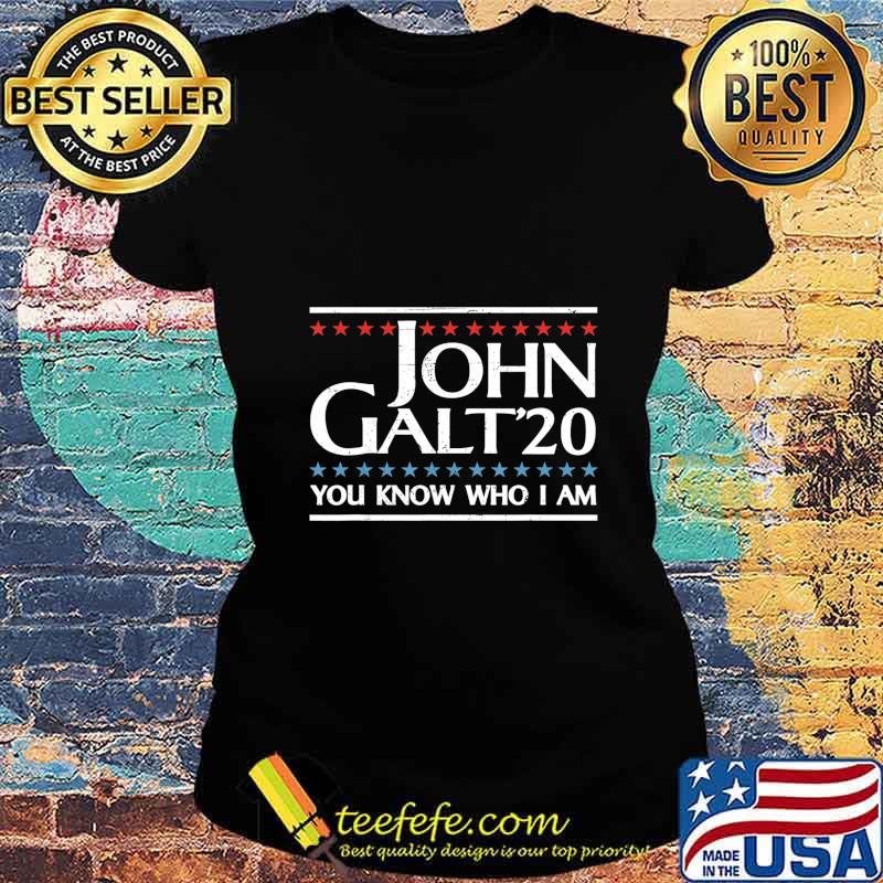 John Galt 20 Vote for John Galt 2020 You Know Who I Am funny T-Shirt Ladies tee John Galt 20 Vote for John Galt 2020 You Know Who I Am funny T-Shirt Ladies tee