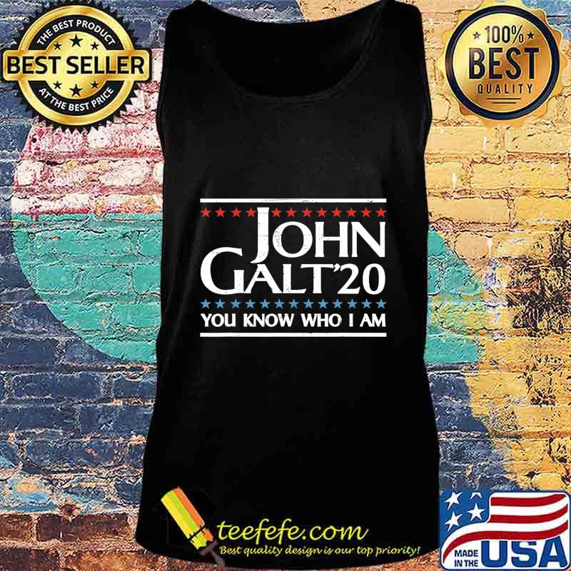John Galt 20 Vote for John Galt 2020 You Know Who I Am funny T-Shirt Tank top John Galt 20 Vote for John Galt 2020 You Know Who I Am funny T-Shirt Tank top