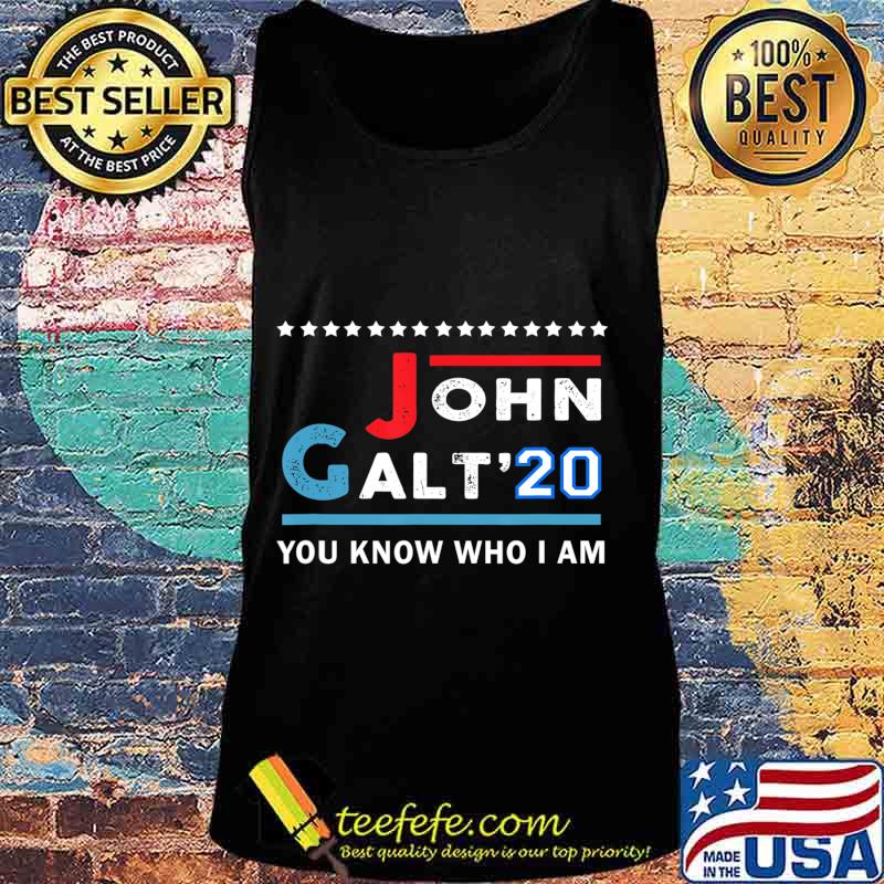 John Galt 20 Vote for John Galt 2020 You Know Who I Am T-Shirt Tank top John Galt 20 Vote for John Galt 2020 You Know Who I Am T-Shirt Tank top