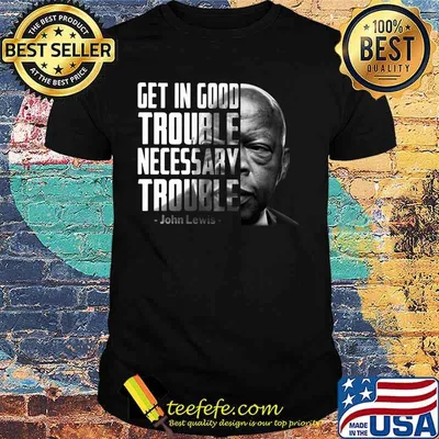 John lewis get in trouble good trouble necessary trouble shirt