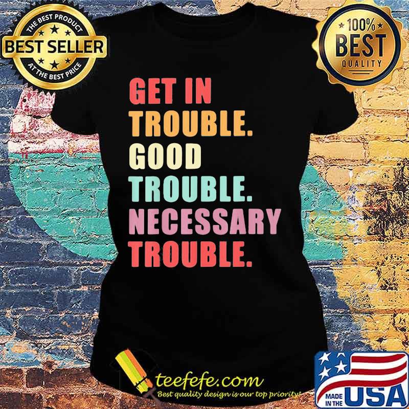 John lewis get in trouble good trouble necessary trouble vintage s Ladies tee John lewis get in trouble good trouble necessary trouble vintage s Ladies tee