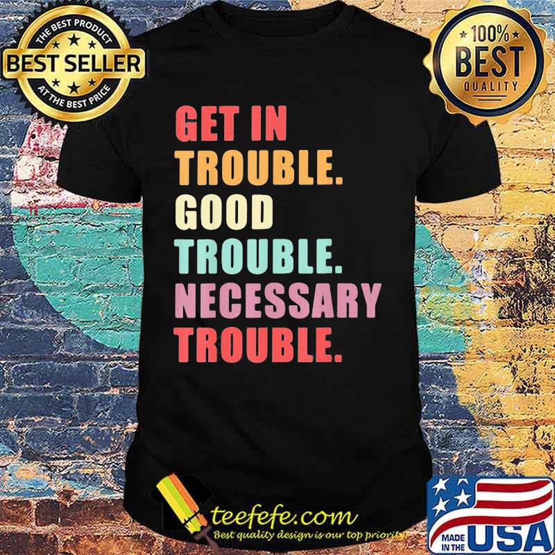 John lewis get in trouble good trouble necessary trouble vintage shirt