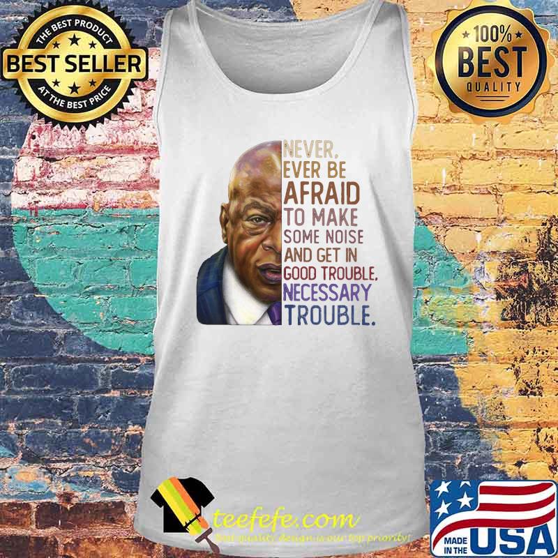 John lewis' never ever be afraid to make some noise and get in good trouble necessary trouble vintage s Tank top John lewis' never ever be afraid to make some noise and get in good trouble necessary trouble vintage s Tank top