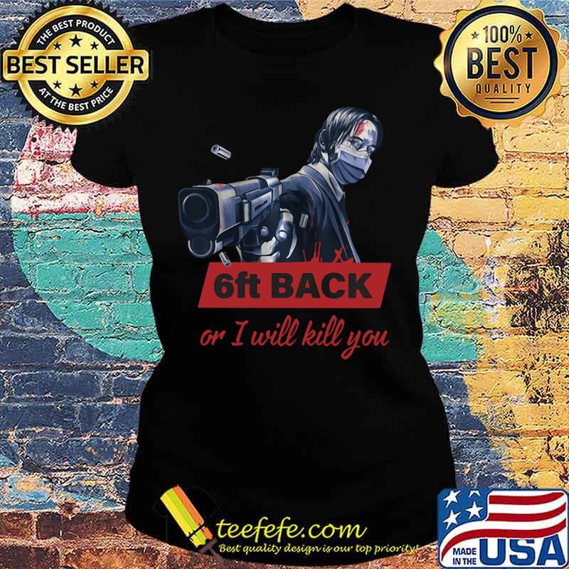 John Wick face mask 6ft back or I will kill you s Ladies tee John Wick face mask 6ft back or I will kill you s Ladies tee