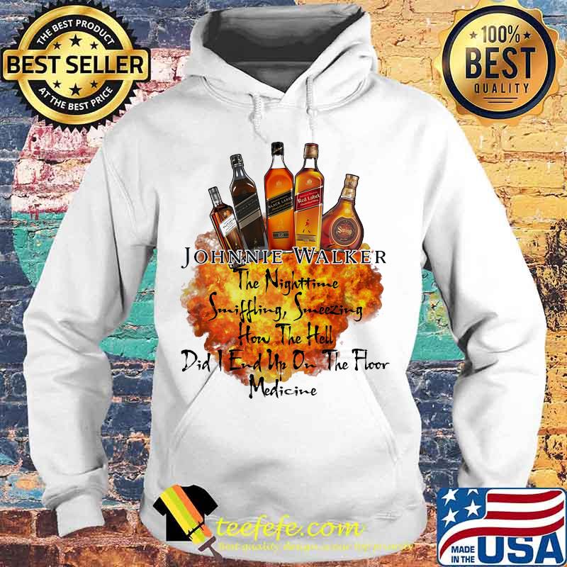 Johnnie walker the nighttime sniffling sneezing how the hell did i end un on the floor medicine s Hoodie Johnnie walker the nighttime sniffling sneezing how the hell did i end un on the floor medicine s Hoodie