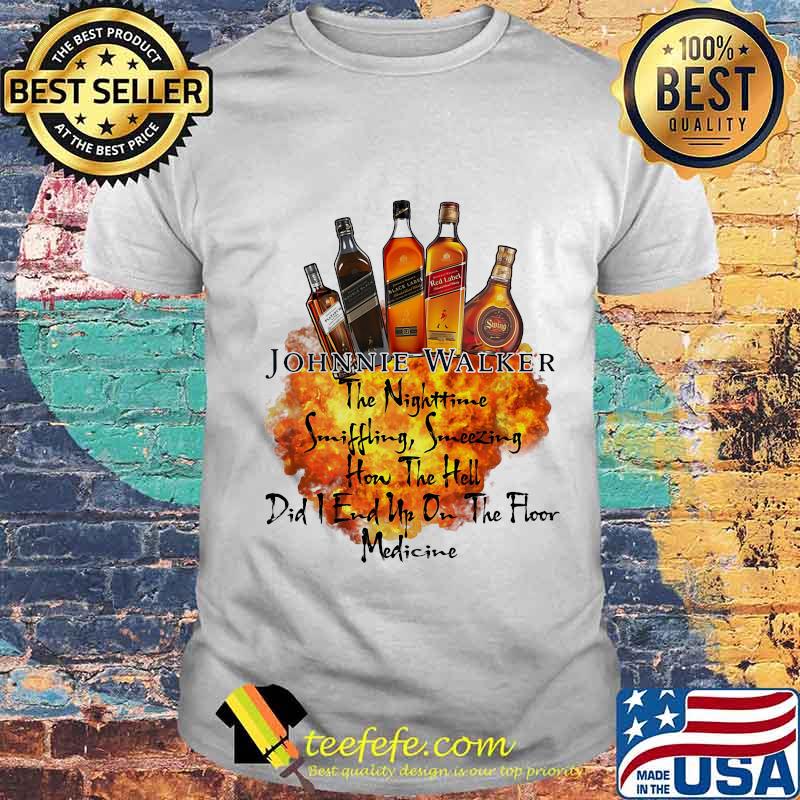 Johnnie walker the nighttime sniffling sneezing how the hell did i end un on the floor medicine shirt Johnnie walker the nighttime sniffling sneezing how the hell did i end un on the floor medicine shirt