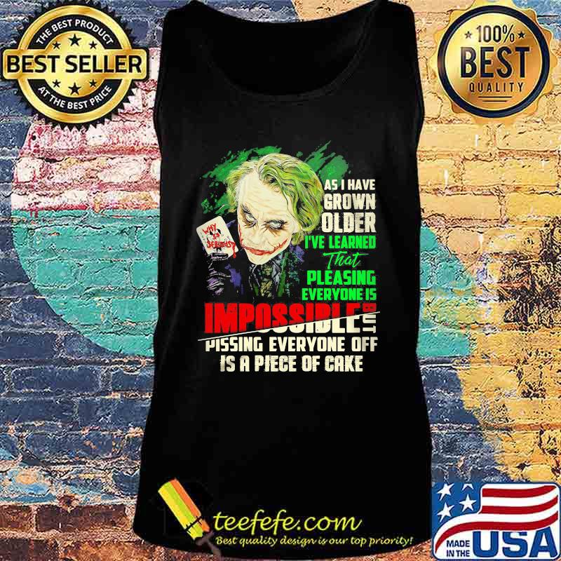 Joker as i have grown older i've learned that pleasing everyone is impossible pissing everyone off is a piece of cake s Tank top Joker as i have grown older i've learned that pleasing everyone is impossible pissing everyone off is a piece of cake s Tank top