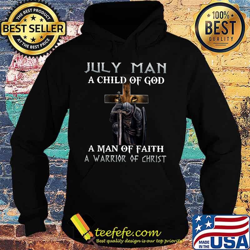 July Man A Child Of God A Man Of Faith A Warrior Of Christ Knight And Lion Shirt Hoodie July Man A Child Of God A Man Of Faith A Warrior Of Christ Knight And Lion Shirt Hoodie
