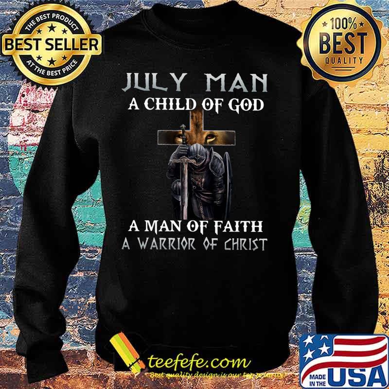 July Man A Child Of God A Man Of Faith A Warrior Of Christ Knight And Lion Shirt Sweater July Man A Child Of God A Man Of Faith A Warrior Of Christ Knight And Lion Shirt Sweater