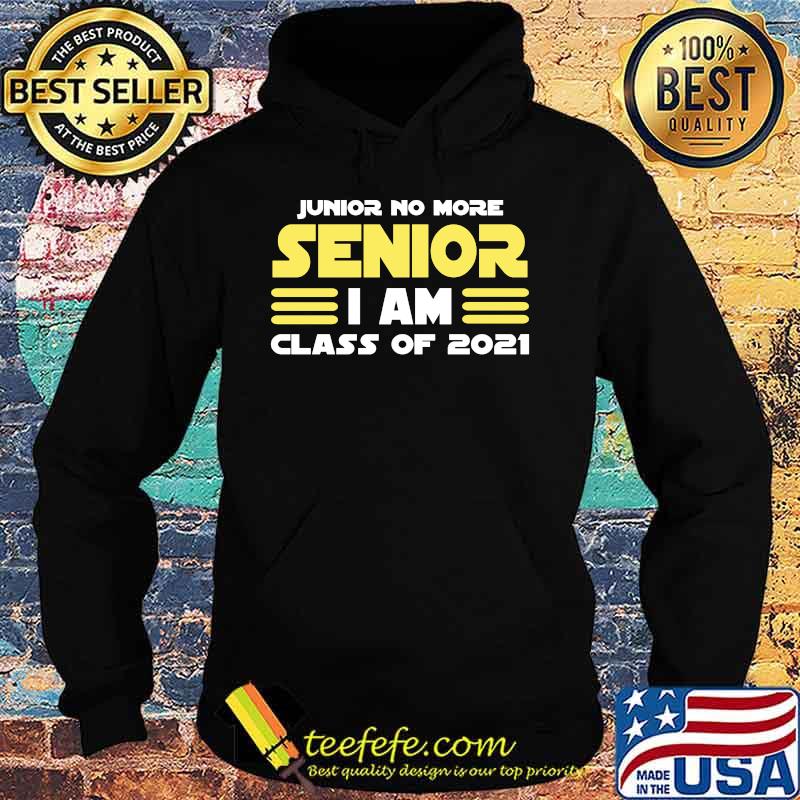 Junior no more senior i am class of 2021 s Hoodie Junior no more senior i am class of 2021 s Hoodie