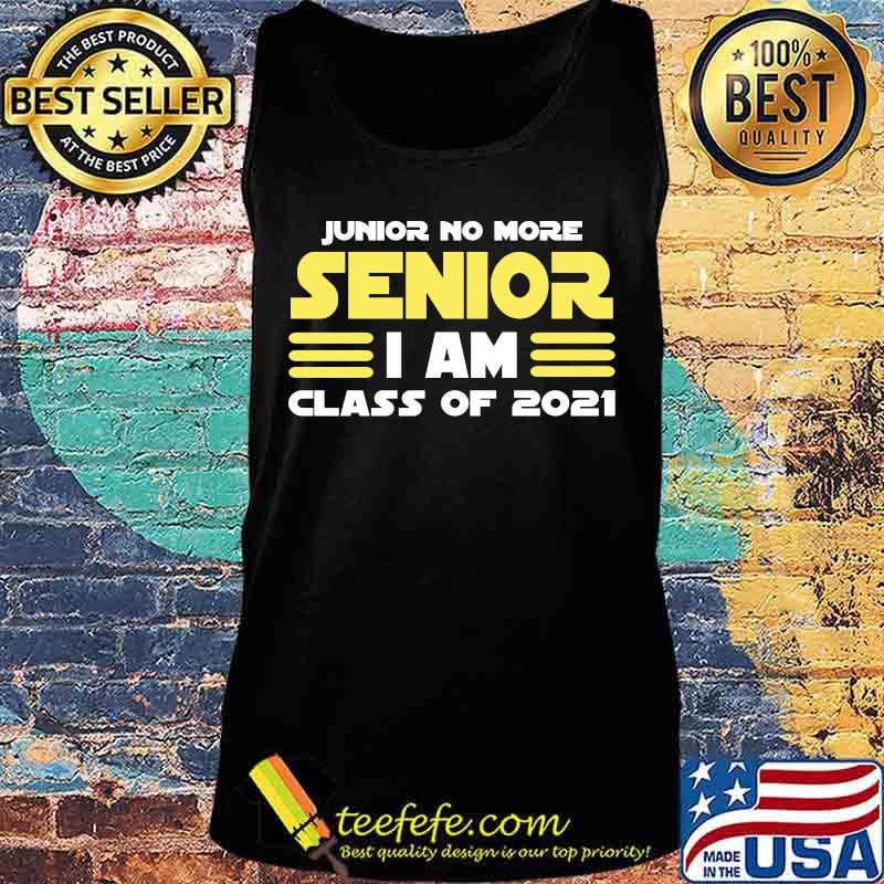 Junior no more senior i am class of 2021 s Tank top Junior no more senior i am class of 2021 s Tank top