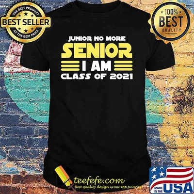 Junior no more senior i am class of 2021 shirt