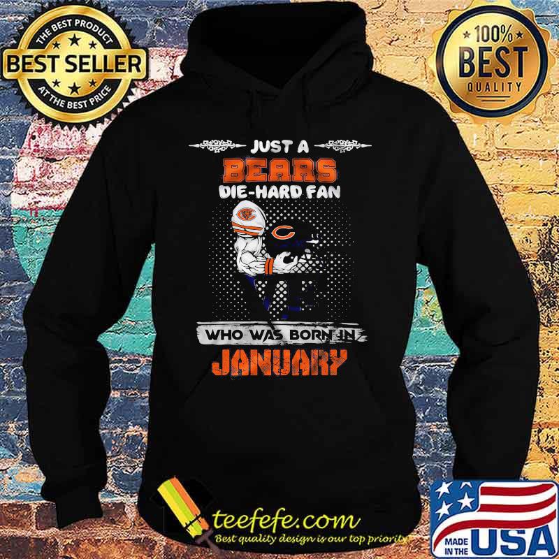 Just a chicago bears die hard fan love who was born in january s Hoodie Just a chicago bears die hard fan love who was born in january s Hoodie