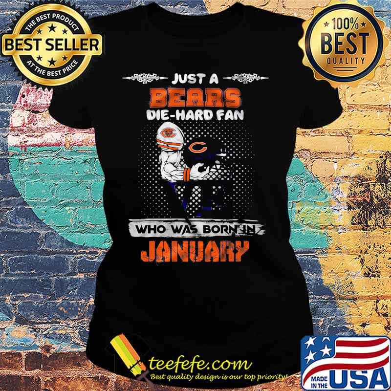 Just a chicago bears die hard fan love who was born in january s Ladies tee Just a chicago bears die hard fan love who was born in january s Ladies tee