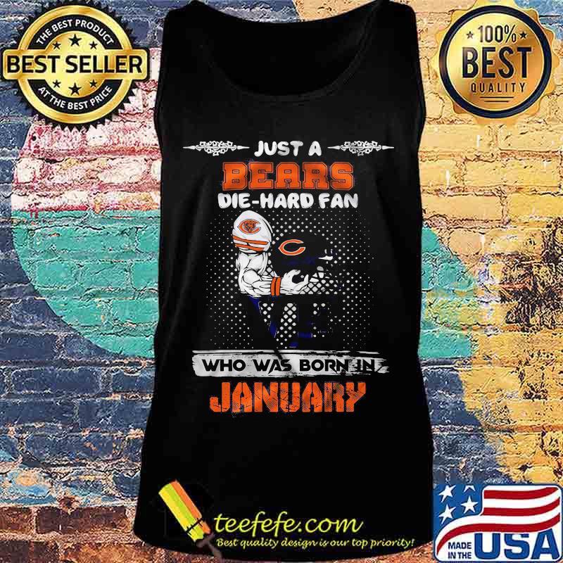 Just a chicago bears die hard fan love who was born in january s Tank top Just a chicago bears die hard fan love who was born in january s Tank top