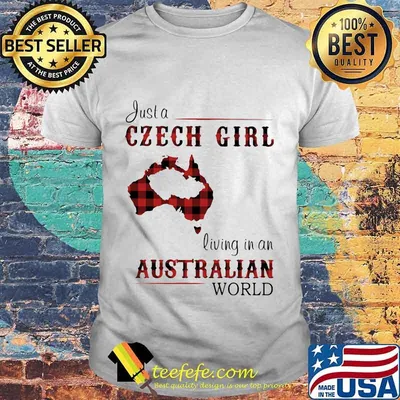 JUST A CZECH GIRL LIVING IN A AUSTRALIAN WORLD SHIRT
