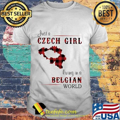 JUST A CZECH GIRL LIVING IN A BELGIAN WORLD SHIRT