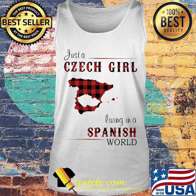 JUST A CZECH GIRL LIVING IN A SPANISH WORLD SHIRT Tank top JUST A CZECH GIRL LIVING IN A SPANISH WORLD SHIRT Tank top