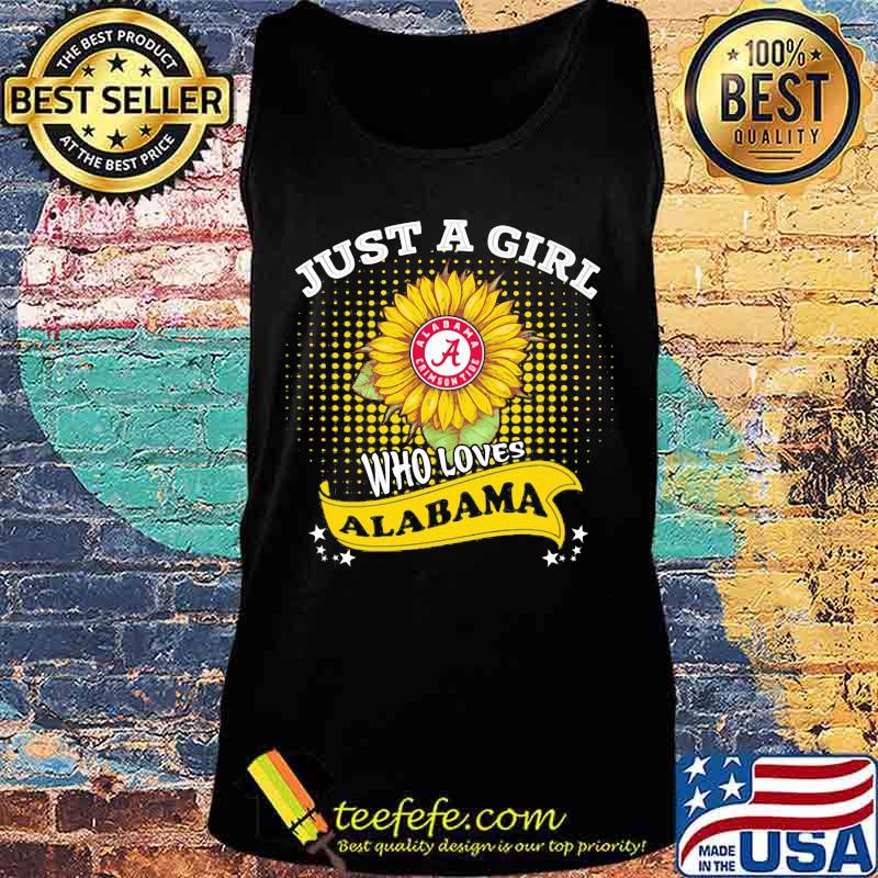 Just a girl who loves alabama crimson tide sunflower s Tank top Just a girl who loves alabama crimson tide sunflower s Tank top