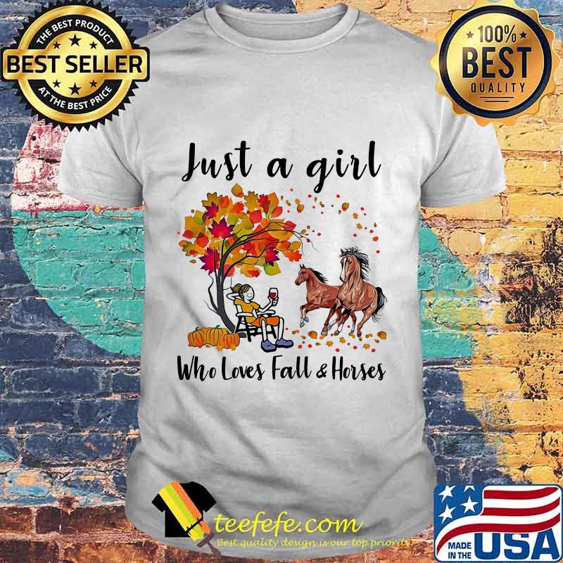 JUST A GIRL WHO LOVES FALL AND HORSES FALL AUTUMN SHIRT