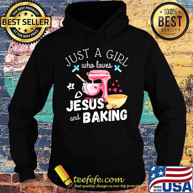 Just a girl who loves Jesus and baking Christian s Hoodie Just a girl who loves Jesus and baking Christian s Hoodie