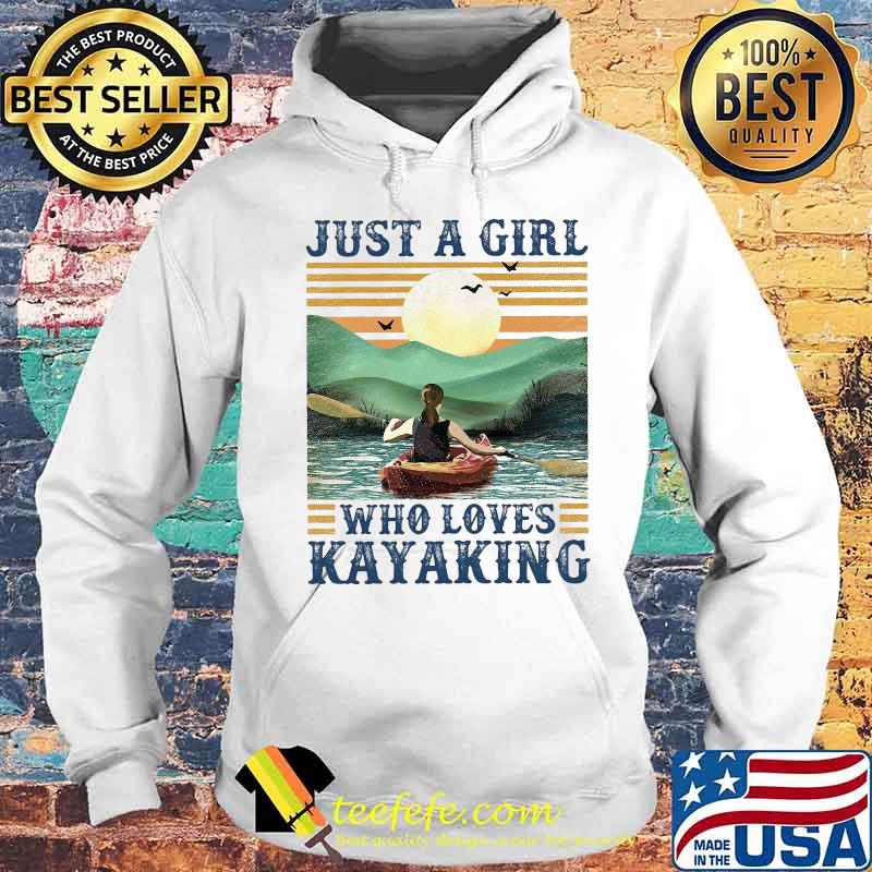 JUST A GIRL WHO LOVES KAYAKING VINTAGE RETRO SHIRT Hoodie JUST A GIRL WHO LOVES KAYAKING VINTAGE RETRO SHIRT Hoodie