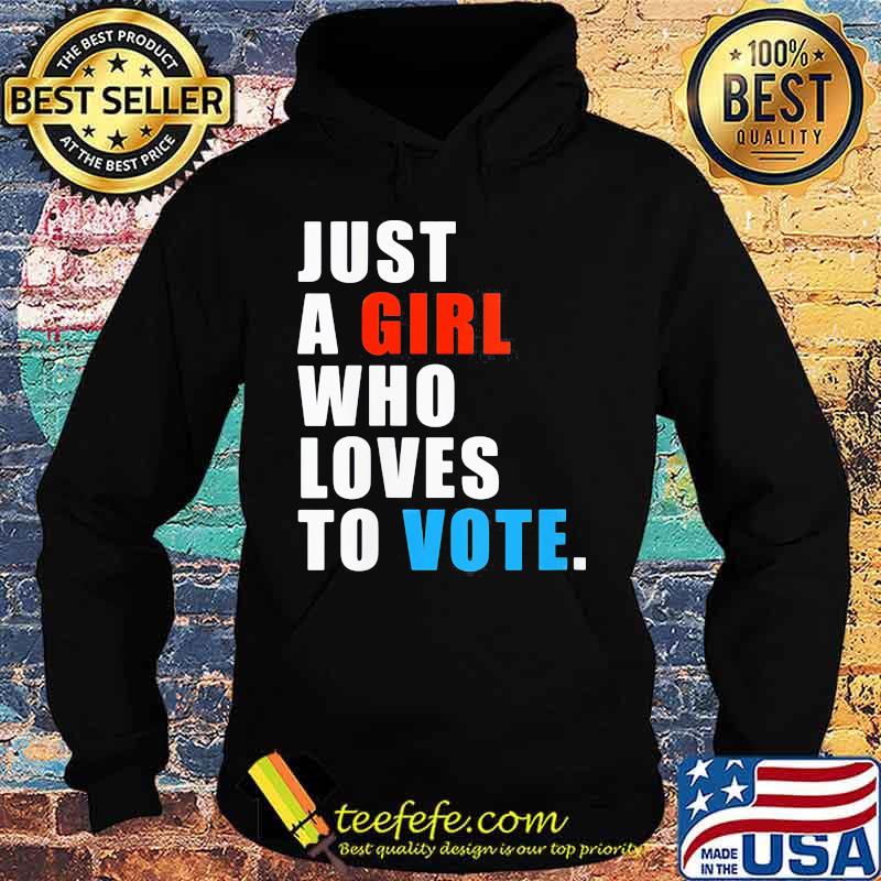 Just A Girl Who Loves To Vote Shirt Hoodie Just A Girl Who Loves To Vote Shirt Hoodie