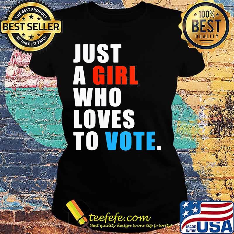 Just A Girl Who Loves To Vote Shirt Ladies tee Just A Girl Who Loves To Vote Shirt Ladies tee