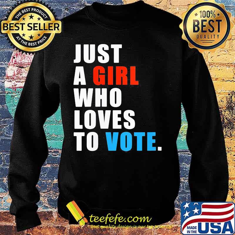 Just A Girl Who Loves To Vote Shirt Sweater Just A Girl Who Loves To Vote Shirt Sweater