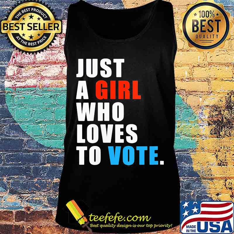 Just A Girl Who Loves To Vote Shirt Tank top Just A Girl Who Loves To Vote Shirt Tank top
