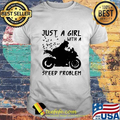 JUST A GIRL WITH A SPEED PROBLEM GIRL SPORTBIKE SHIRT